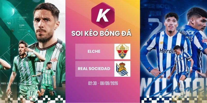Soi kèo Elche vs Real Sociedad - La Liga, 08/09/2026