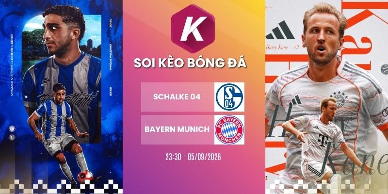 Soi kèo Schalke 04 vs Bayern Munich - Bundesliga, 05/09/2026